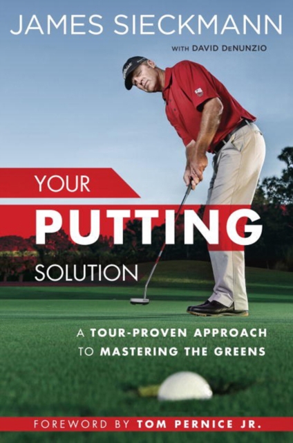 Your Putting Solution : A Tour-Proven Approach to Mastering the Greens, Hardback Book