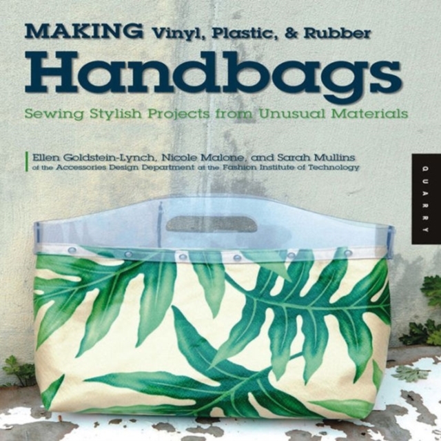 Making Vinyl, Plastic, and Rubber Handbags : Sewing Stylish Projects from Unusual Materials, Paperback Book