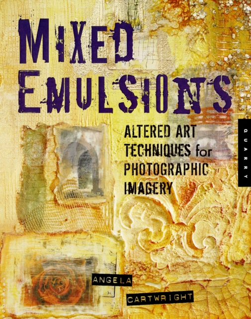 Mixed Emulsions : Altered Art Techniques for Photographic Imagery, Paperback Book