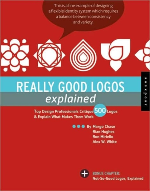 Really Good Logos, Explained : Top Design Professionals Critique Over 500 Logos and Explain What Makes Them Work, Other book format Book