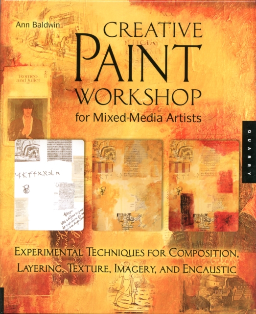Creative Paint Workshop for Mixed-Media Artists : Experimental Techniques for Composition, Layering, Texture, Imagery, and Encaustic, Hardback Book