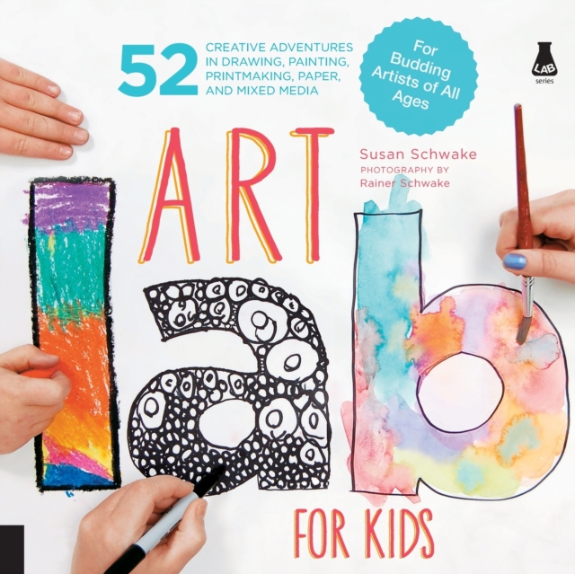 Art Lab for Kids : 52 Creative Adventures in Drawing, Painting, Printmaking, Paper, and Mixed Media-For Budding Artists of All Ages Volume 1, Paperback / softback Book