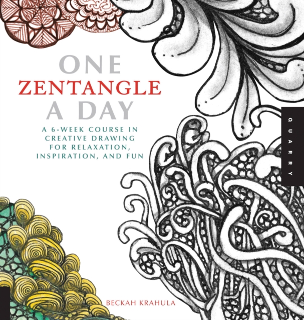 One Zentangle A Day : A 6-Week Course in Creative Drawing for Relaxation, Inspiration, and Fun, Paperback / softback Book