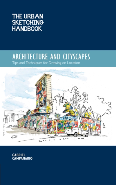 The Urban Sketching Handbook Architecture and Cityscapes : Tips and Techniques for Drawing on Location Volume 1, Paperback / softback Book