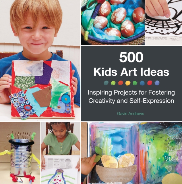 500 Kids Art Ideas : Inspiring Projects for Fostering Creativity and Self-Expression, Paperback / softback Book