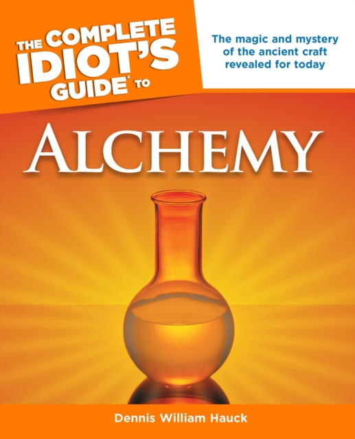 Complete Idiot's Guide to Alchemy : The Magic and Mystery of the Ancient Craft Revealed for Today, Paperback / softback Book