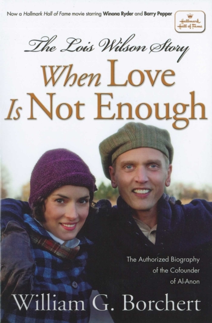 The Lois Wilson Story : When Love is not Enough, The Biography of the Cofounder of Al-Anon., EPUB eBook