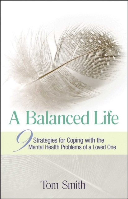 A Balanced Life : Nine Strategies for Coping with the Mental Health Problems of a Loved One, EPUB eBook