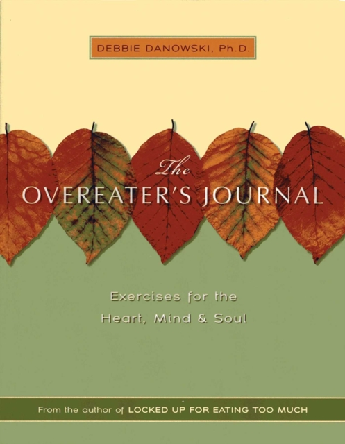 The Overeaters Journal : Exercises for the Heart, Mind, and Soul, EPUB eBook