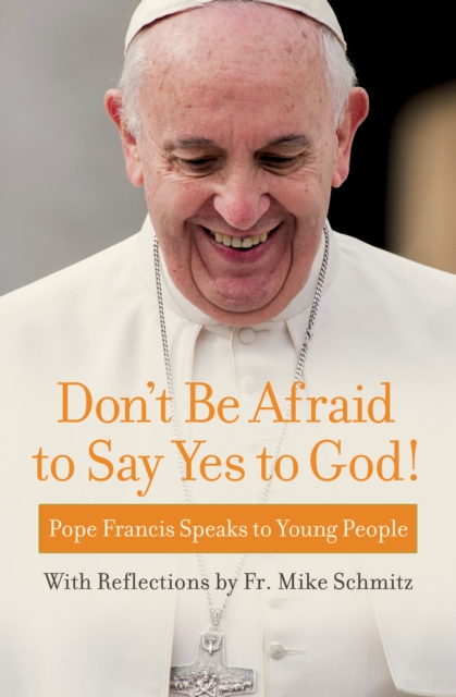 Don't Be Afraid to Say Yes to God! : Pope Francis Speaks to Young People, EPUB eBook
