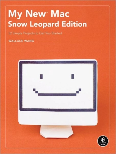 My New Mac : Snow Leopard Edition - 52 Simple Projects to Get You Started, Paperback Book