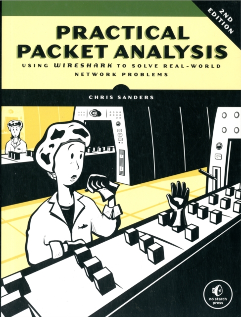 Practical Packet Analysis : Using Wireshark to Solve Real-World Network Problems, Paperback Book