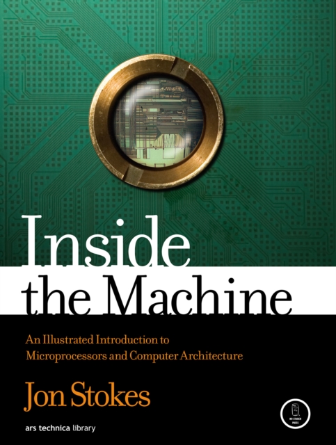 Inside The Machine : An Illustrated Introduction to Microprocessors and Computer Architecture, Paperback / softback Book