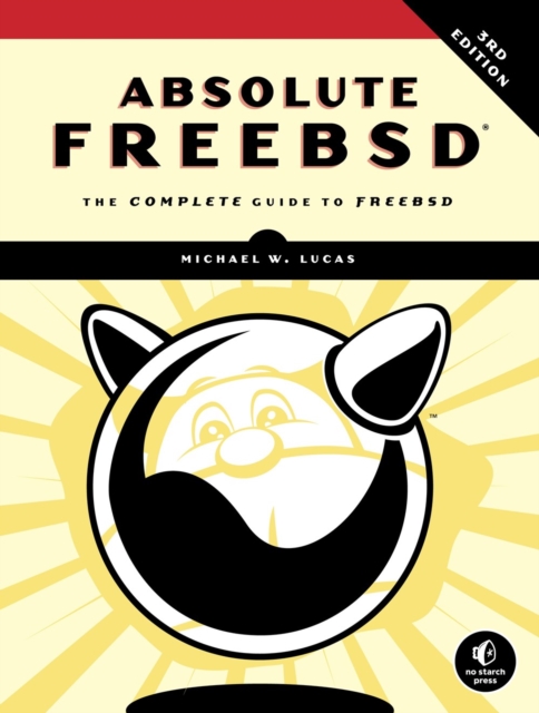 Absolute Freebsd, 3rd Edition : The Complete Guide To FreeBSD, Third Edition, Paperback / softback Book