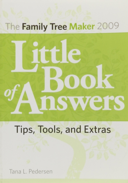 The Family Tree Maker 2009 Little Book of Answers : Tips, Tools, and Extras, Paperback / softback Book