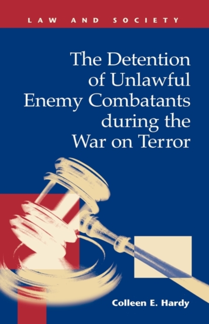 The Detention of Unlawful Enemy Combatants During the War on Terror, Hardback Book