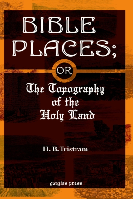Bible Places; or The Topography of the Holy Land, Hardback Book