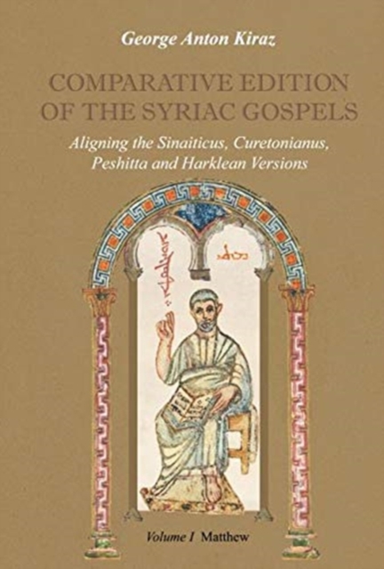 Comparative Edition of the Syriac Gospels (Vol 1) : Aligning the Sinaiticus, Curetonianus, Peshitta and Harklean Versions, Hardback Book