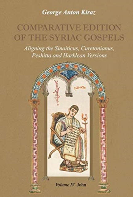 Comparative Edition of the Syriac Gospels (Vol 4) : Aligning the Sinaiticus, Curetonianus, Peshitta and Harklean Versions, Hardback Book