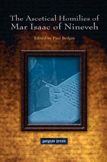 The Ascetical Homilies of Mar Isaac of Nineveh : Edited by Paul Bedjan, Hardback Book