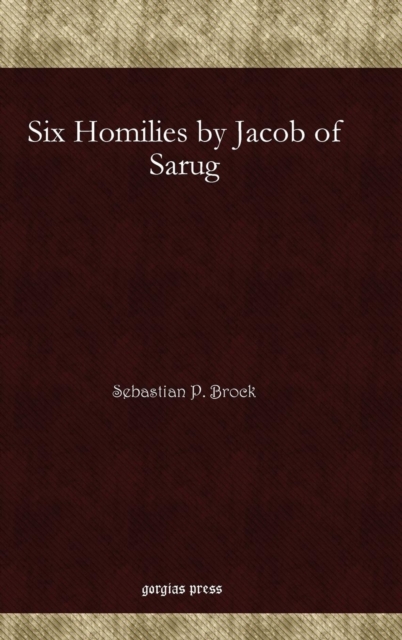 Six Homilies by Jacob of Sarug, Hardback Book