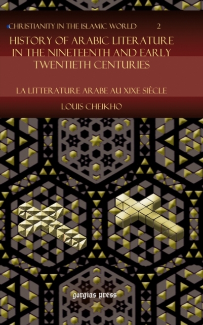 History of Arabic Literature in the Nineteenth and Early Twentieth Centuries : La Litterature Arabe au XIXe Siecle, Hardback Book