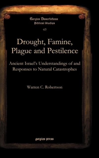 Drought, Famine, Plague and Pestilence : Ancient Israel’s Understandings of and Responses to Natural Catastrophes, Hardback Book
