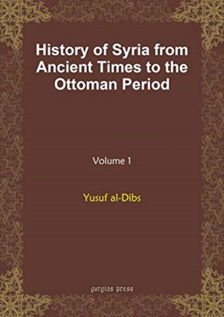 History of Syria from Ancient Times to the Ottoman Period (vol 1), Hardback Book