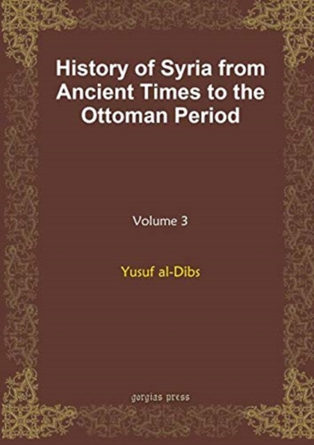 History of Syria from Ancient Times to the Ottoman Period (vol 3), Hardback Book