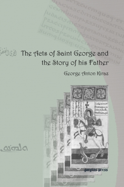 The Acts of Saint George and the Story of his Father : From the Syriac and Garshuni Versions, Paperback / softback Book