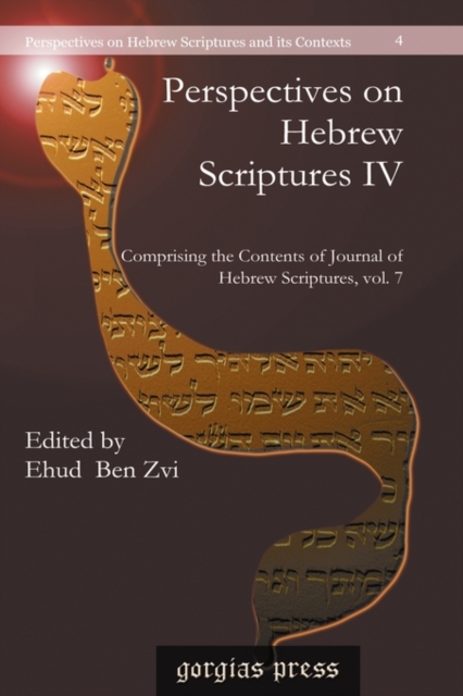 Perspectives on Hebrew Scriptures IV : Comprising the Contents of <i>Journal of Hebrew Scriptures</i>, Vol. 7, Hardback Book