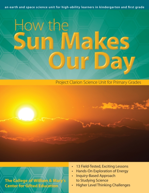 How the Sun Makes Our Day : An Earth and Space Science Unit for High-Ability Learners in Grades K-1, Paperback / softback Book