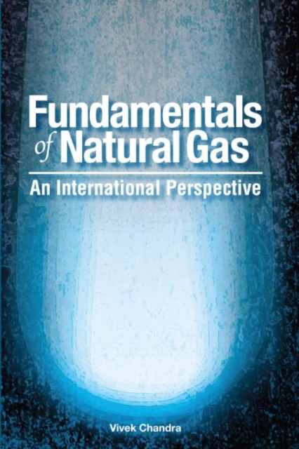 Fundamentals of Natural Gas : An International Perspective, Hardback Book