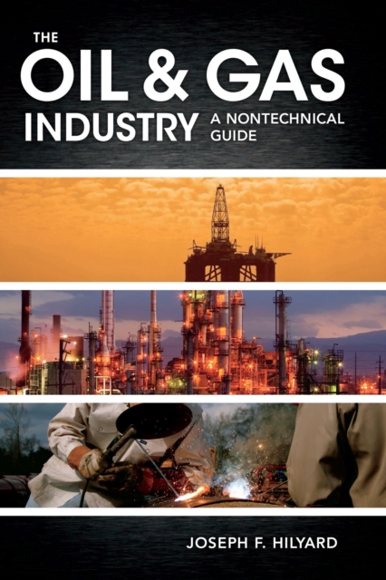 The Oil & Gas Industry : A Nontechnical Guide, Hardback Book