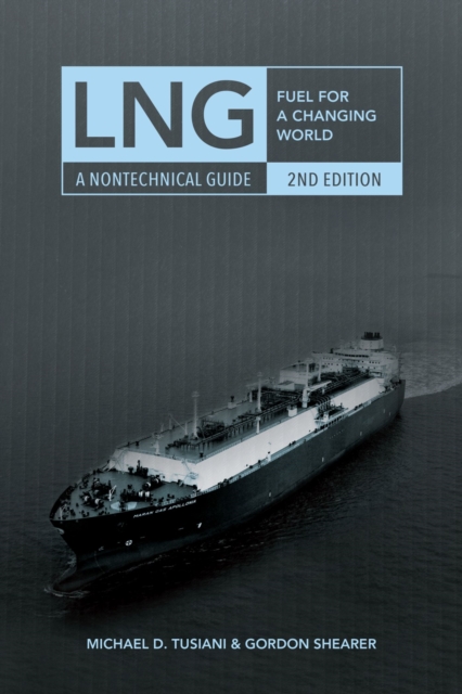LNG : Fuel for a Changing World - A Nontechnical Guide, Hardback Book