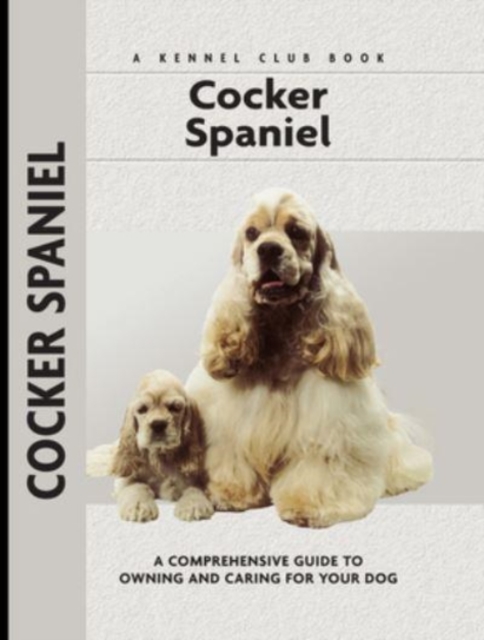 Cocker Spaniel : A Comprehensive Guide to Owning and Caring for Your Dog, Hardback Book