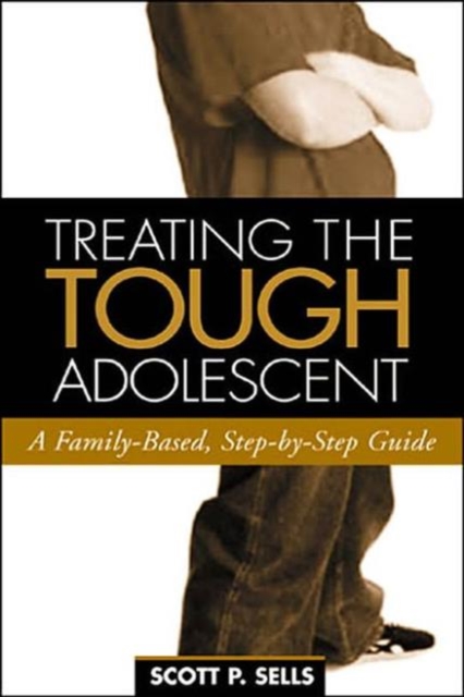 Treating the Tough Adolescent : A Family-Based, Step-by-Step Guide, Paperback / softback Book