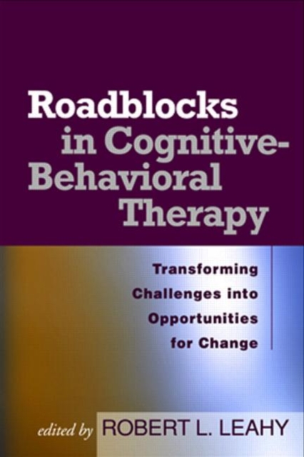 Roadblocks in Cognitive-Behavioral Therapy : Transforming Challenges into Opportunities for Change, Paperback / softback Book