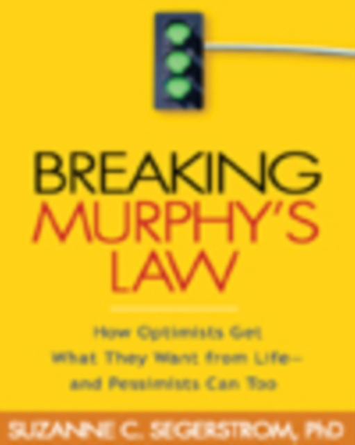 Breaking Murphy's Law : How Optimists Get What They Want from Life - and Pessimists Can Too, PDF eBook