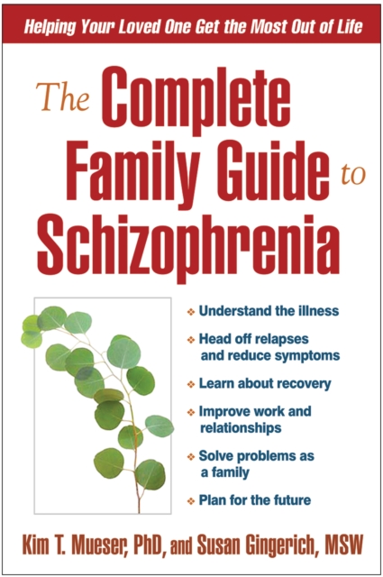 The Complete Family Guide to Schizophrenia : Helping Your Loved One Get the Most Out of Life, PDF eBook
