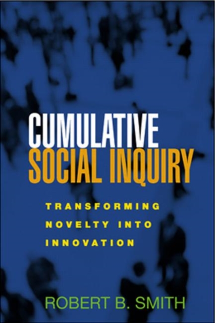 Cumulative Social Inquiry : Transforming Novelty into Innovation, Paperback Book