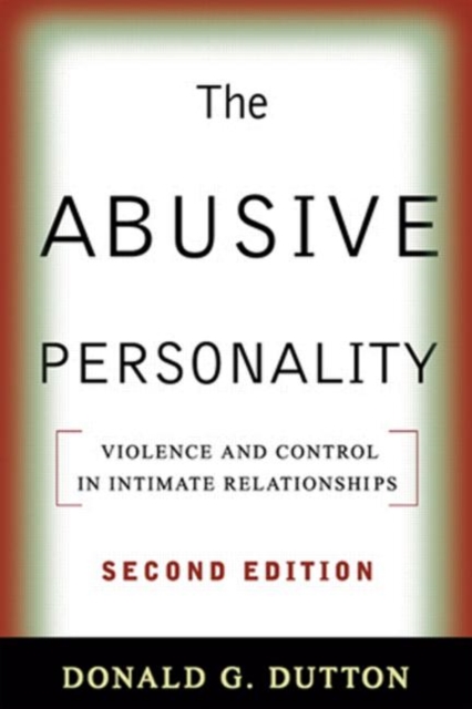 The Abusive Personality, Second Edition : Violence and Control in Intimate Relationships, Paperback / softback Book