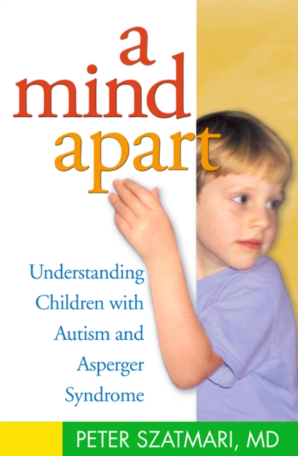 A Mind Apart : Understanding Children with Autism and Asperger Syndrome, PDF eBook