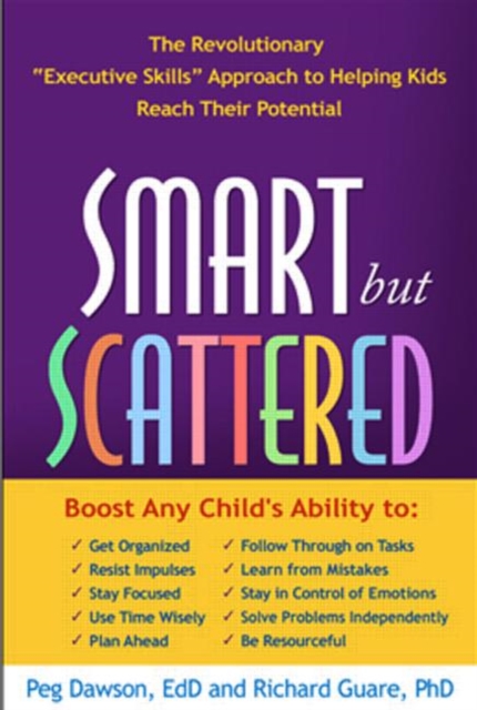 Smart but Scattered, First Edition : The Revolutionary "Executive Skills" Approach to Helping Kids Reach Their Potential, Hardback Book