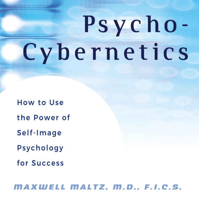 Psycho-Cybernetics : How to Use the Power of Self-Image Psychology for Success, eAudiobook MP3 eaudioBook