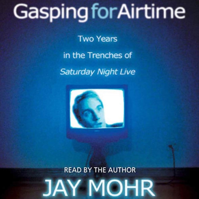 Gasping for Airtime : Two Years in the Trenches at Saturday Night Live, eAudiobook MP3 eaudioBook