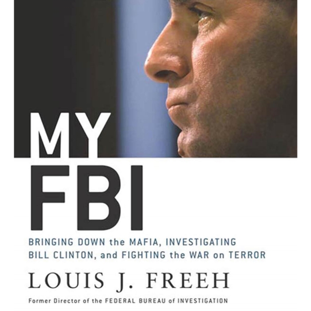My FBI : Bringing Down the Mafia, Investigating Bill Clinton, and Fighting the War on Terror, eAudiobook MP3 eaudioBook
