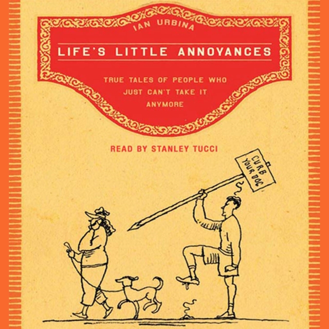 Life's Little Annoyances : True Tales of People Who Just Can't Take It Anymore, eAudiobook MP3 eaudioBook