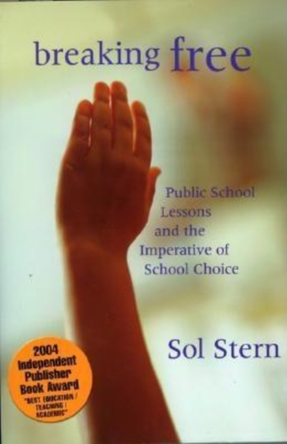 Breaking Free : Public School Lessons and the Imperative of School Choice, Paperback / softback Book