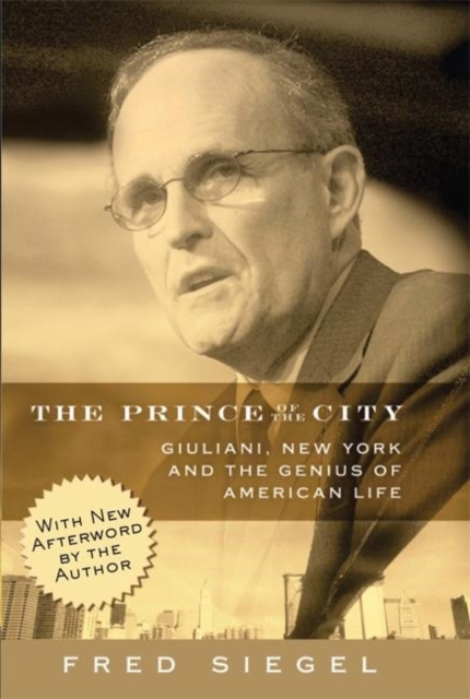 The Prince of the City : Giuliani, New York, and the Genius of American Life, Paperback / softback Book